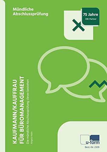 Kaufmann/Kauffrau für Büromanagement: Die mündliche Abschlussprüfung clever bestehen Kaufmann/Kauffrau für Büromanagement: Die mündliche Abschlussprüfung clever bestehen