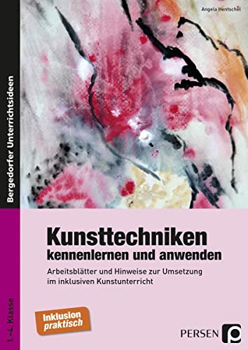 Kunsttechniken kennenlernen und anwenden: Arbeitsblätter und Hinweise zur Umsetzung im inklusiven Kunstunterricht (1. bis 4. Klasse)
