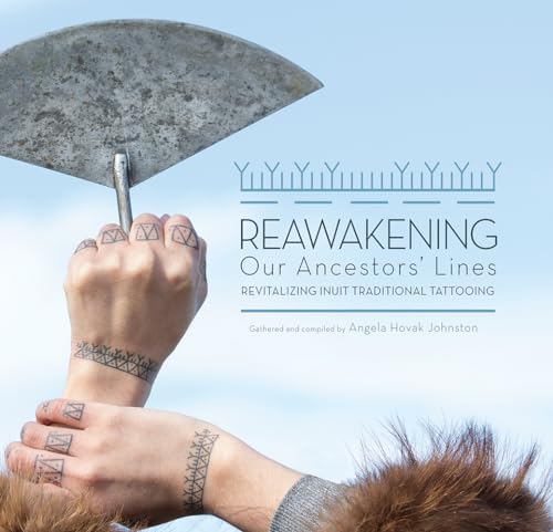 Reawakening Our Ancestors' Lines: Revitalizing Inuit Traditional Tattooing von Inhabit Media