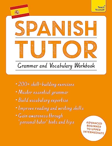 Spanish Tutor: Grammar and Vocabulary Workbook (Learn Spanish with Teach Yourself): Advanced beginner to upper intermediate course (Tutors) von Teach Yourself