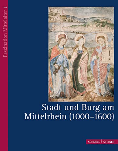 Stadt und Burg am Mittelrhein (1000 - 1600) (Faszination Mittelalter, Band 1) von Schnell & Steiner