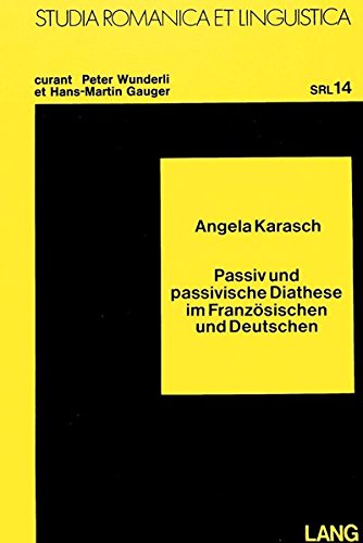Passiv und passivische Diathese im Französischen und Deutschen (Studia Romanica et Linguistica, Band 14)