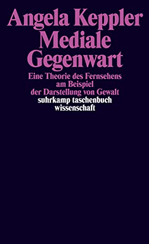 Mediale Gegenwart: Eine Theorie des Fernsehens am Beispiel der Darstellung von Gewalt (suhrkamp taschenbuch wissenschaft)