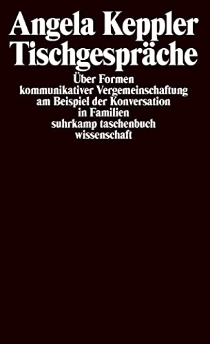 Tischgespräche: Über Formen kommunikativer Vergemeinschaftung am Beispiel der Konversation in Familien von Suhrkamp Verlag
