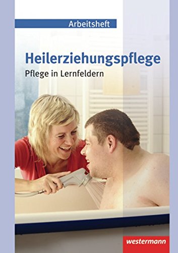 Heilerziehungspflege: Arbeitsheft: Pflege in Lernfeldern Arbeitsheft (Heilerziehungspflege: Pflege in Lernfeldern) von Westermann Schulbuchverlag