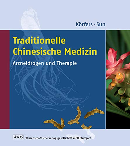 Traditionelle Chinesische Medizin: Arzneidrogen und Therapie von Wissenschaftliche