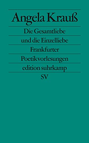 Die Gesamtliebe und die Einzelliebe: Frankfurter Poetikvorlesungen (edition suhrkamp) von Suhrkamp Verlag AG