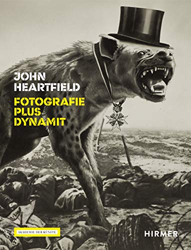 John Heartfield: Fotografie plus Dynamit von Hirmer Verlag GmbH