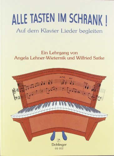 Alle Tasten im Schrank!: Auf dem Klavier Lieder begleiten. Ein Lehrgang. Ermöglicht das Erlernen eigenständiger Begleit-Improvisation zu Liedern/Songs aller Art von Doblinger Musikverlag
