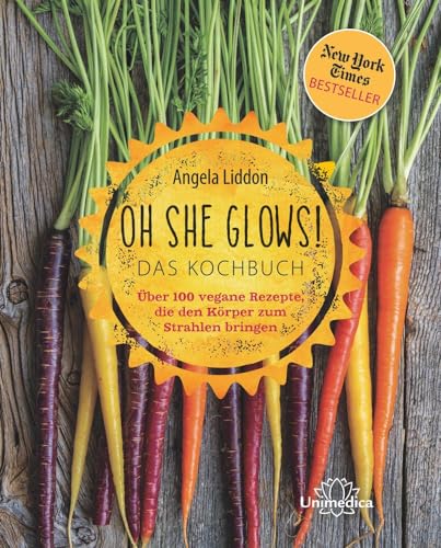 Oh She Glows - Das Kochbuch: Über 100 vegane Rezepte, die den Körper zum Strahlen bringen von Narayana Verlag GmbH