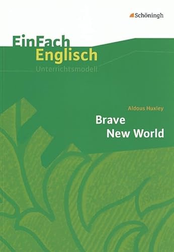 EinFach Englisch Unterrichtsmodelle. Unterrichtsmodelle für die Schulpraxis: EinFach Englisch Unterrichtsmodelle: Aldous Huxley: Brave New World