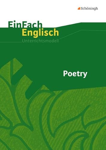 Poetry: EinFach Englisch Unterrichtsmodelle (EinFach Englisch Unterrichtsmodelle: Unterrichtsmodelle für die Schulpraxis) von Westermann Bildungsmedien Verlag GmbH