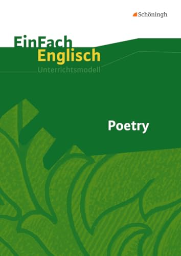Poetry: EinFach Englisch Unterrichtsmodelle (EinFach Englisch Unterrichtsmodelle: Unterrichtsmodelle für die Schulpraxis) Poetry: EinFach Englisch Unterrichtsmodelle (EinFach Englisch Unterrichtsmodelle: Unterrichtsmodelle für die Schulpraxis)