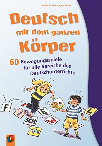 Deutsch mit dem ganzen Körper: 60 Bewegungsspiele für alle Bereiche des Deutschunterrichts von Verlag An Der Ruhr
