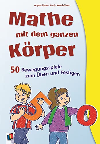 Mathe mit dem ganzen Körper: 50 Bewegungsspiele zum Üben und Festigen von Verlag An Der Ruhr