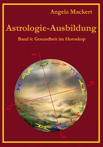 Astrologie-Ausbildung, Band 6: Gesundheit im Horoskop von Books on Demand GmbH