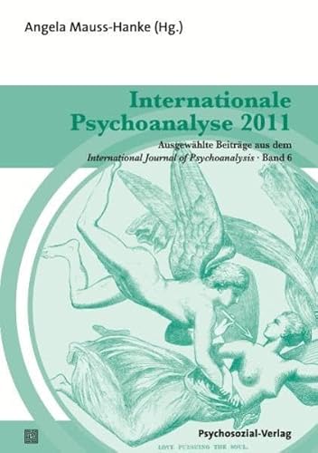 Internationale Psychoanalyse 2011. Ausgewählte Beiträge aus dem International Journal of Psychoanalysis, Band 6