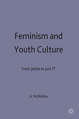 Feminism and Youth Culture: From 'Jackie' to 'Just Seventeen' (Youth Questions) von Palgrave