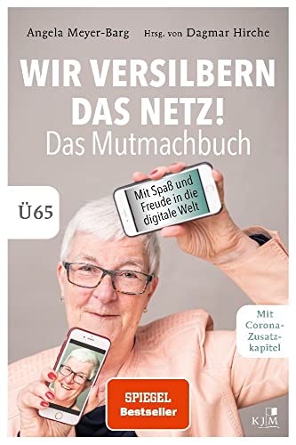 Wir versilbern das Netz! Das Mutmachbuch.: Mit Spaß und Freude in die digitale Welt. Ü65. von KJM Buchverlag