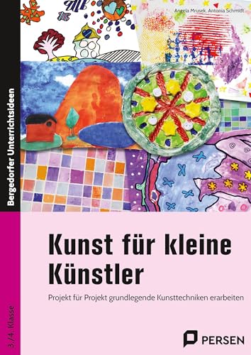 Kunst für kleine Künstler - 3./4. Klasse: Projekt für Projekt grundlegende Kunsttechniken erarbeiten von Auer Verlag i.d.AAP LW