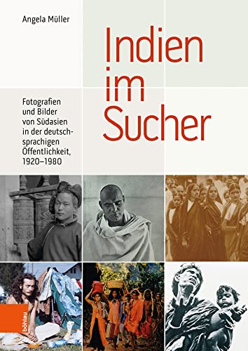 Indien im Sucher: Fotografien und Bilder von Südasien in der deutschsprachigen Öffentlichkeit, 1920-1980 Indien im Sucher: Fotografien und Bilder von Südasien in der deutschsprachigen Öffentlichkeit, 1920-1980