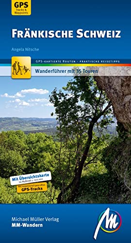 Fränkische Schweiz MM-Wandern Wanderführer Michael Müller Verlag: Wanderführer mit GPS-kartierten Wanderungen Fränkische Schweiz MM-Wandern Wanderführer Michael Müller Verlag: Wanderführer mit GPS-kartierten Wanderungen