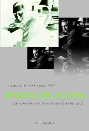 Jenseits der Zeichen. Roland Barthes und die Widerspenstigkeit des Realen von Wilhelm Fink