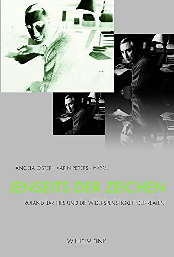 Jenseits der Zeichen. Roland Barthes und die Widerspenstigkeit des Realen Jenseits der Zeichen. Roland Barthes und die Widerspenstigkeit des Realen