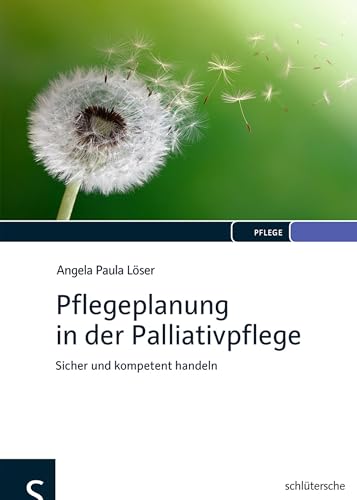 Pflegeplanung in der Palliativpflege: Sicher und kompetent handeln von Schltersche Verlag