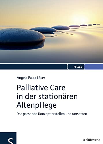 Palliative Care in der stationären Altenpflege: Das passende Konzept erstellen und umsetzen
