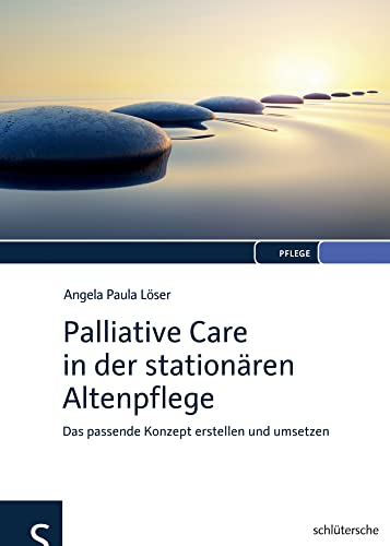 Palliative Care in der stationären Altenpflege: Das passende Konzept erstellen und umsetzen von Schlütersche