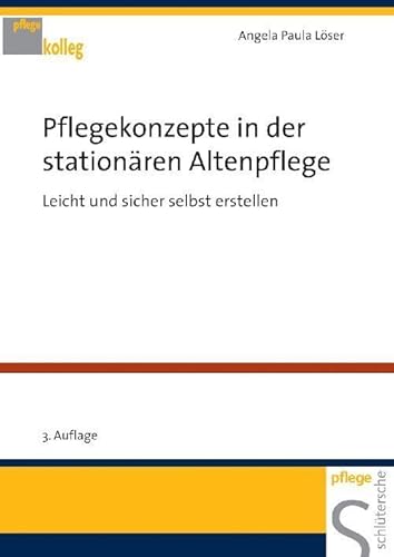 Pflegekonzepte in der stationären Altenpflege. Leicht und sicher selbst erstellen Pflegekonzepte in der stationären Altenpflege. Leicht und sicher selbst erstellen