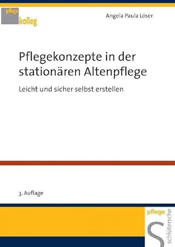 Pflegekonzepte in der stationären Altenpflege. Leicht und sicher selbst erstellen Pflegekonzepte in der stationären Altenpflege. Leicht und sicher selbst erstellen