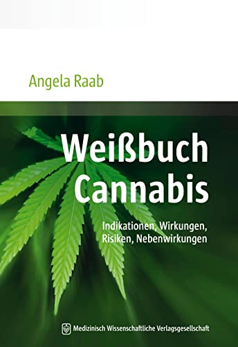 Weißbuch Cannabis: Indikationen, Wirkungen, Risiken, Nebenwirkungen von MWV Medizinisch Wiss. Ver