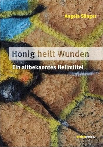 Honig heilt Wunden: Ein altbekanntes Heilmittel