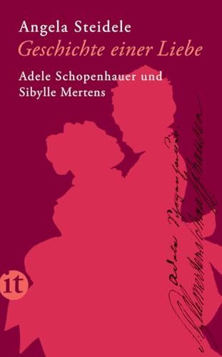 Geschichte einer Liebe: Adele Schopenhauer und Sibylle Mertens (insel taschenbuch)