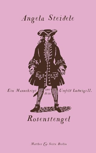 Rosenstengel: Ein Manuskript aus dem Umfeld Ludwigs II. von Matthes & Seitz Verlag