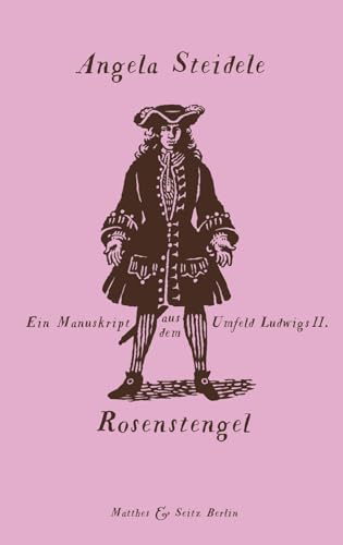 Rosenstengel: Ein Manuskript aus dem Umfeld Ludwigs II. Rosenstengel: Ein Manuskript aus dem Umfeld Ludwigs II. von Matthes & Seitz Verlag