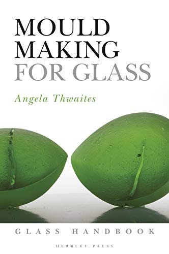 Mould Making for Glass (Glass Handbooks)