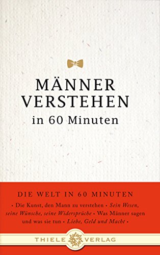 Männer verstehen in 60 Minuten (Die Welt in 60 Minuten, Band 6)