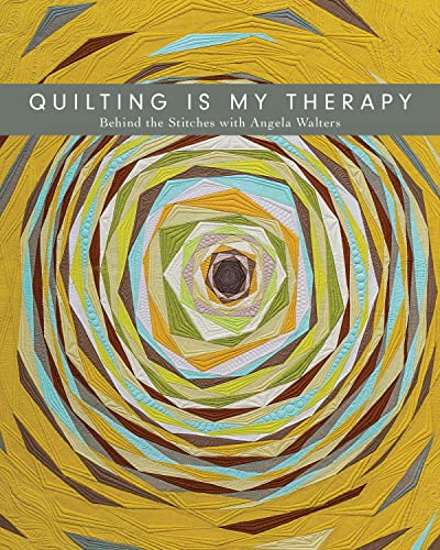 Quilting is My Therapy: Behind the Stitches with Angela Walters von C&T Publishing