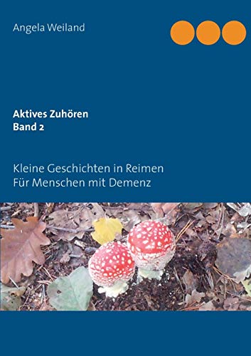 Aktives Zuhören Band 2: Kleine Geschichten in Reimen für Menschen mit Demenz