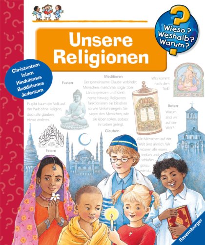 Wieso? Weshalb? Warum? Unsere Religionen. (empfohlen ab 4 Jahren): Christentum, Islam, Hinduismus, Buddhismus, Judentum