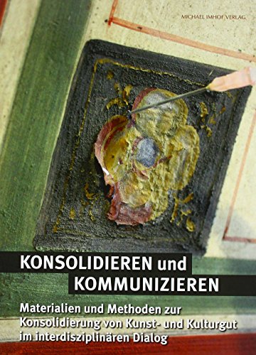 Konsolidieren und Kommunizieren: Materialien und Methoden zur Konsolidierung von Kunst- und Kulturgut im interdisziplinären Dialog (Hornemann Edition: Schriften des Hornemann-Instituts) von Imhof Verlag