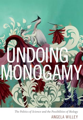 Undoing Monogamy: The Politics of Science and the Possibilities of Biology von Duke University Press