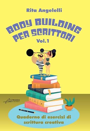 Body building per scrittori. Quaderno di esercizi di scrittura creativa (Vol. 1) von Le Mezzelane Casa Editrice