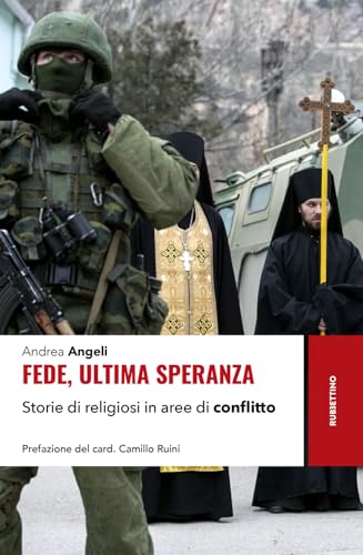 Fede, ultima speranza. Storie di religiosi in aree di conflitto von Rubbettino