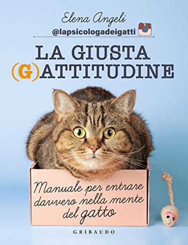 La giusta (g)attitudine. Manuale per entrare davvero nella mente del gatto (Straordinariamente)