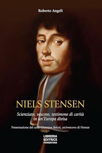 Niels Stensen. Scienziato, vescovo, testimone di carità in un'Europa divisa von Libreria Editrice Fiorentina