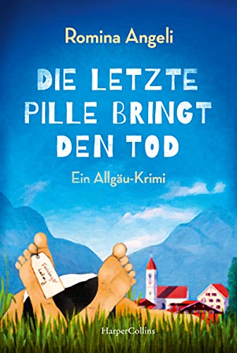 Die letzte Pille bringt den Tod: Ein Allgäu-Roman (Ein Allgäu-Krimi)